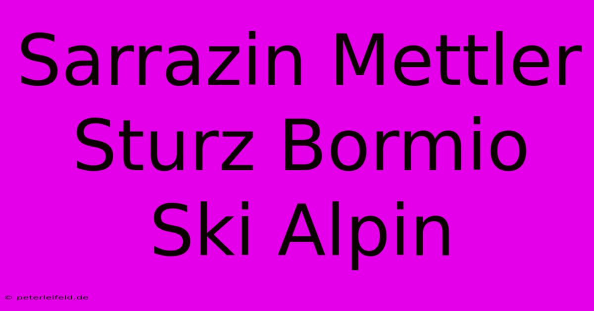 Sarrazin Mettler Sturz Bormio Ski Alpin