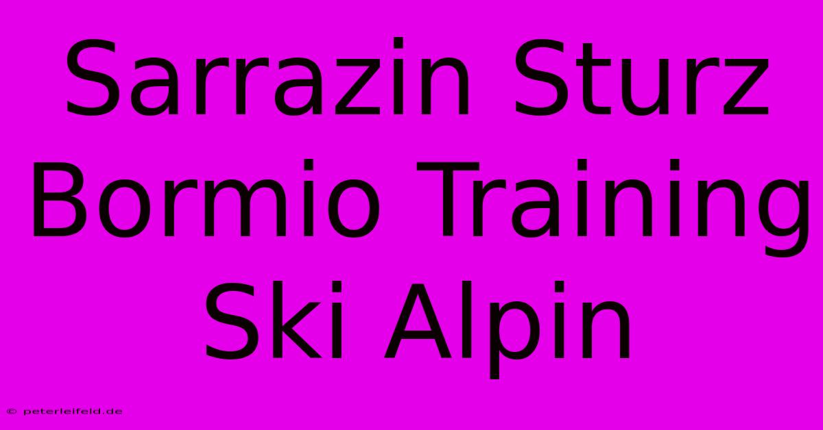 Sarrazin Sturz Bormio Training Ski Alpin