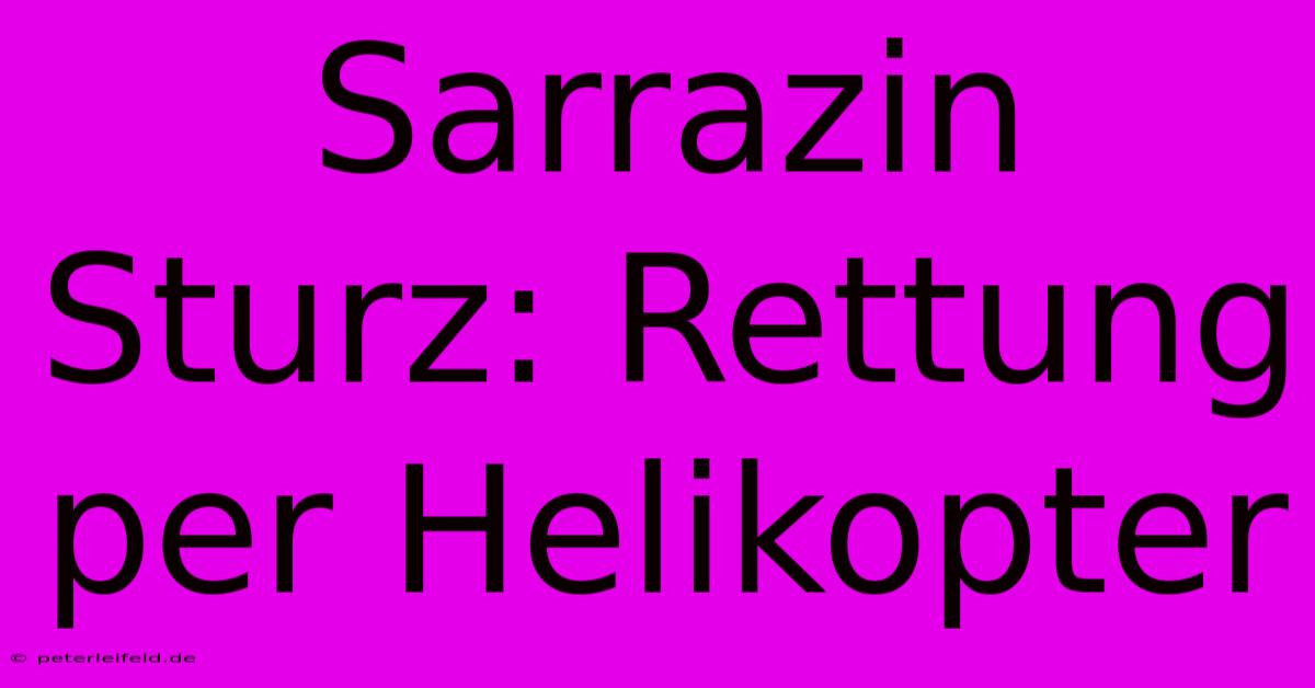 Sarrazin Sturz: Rettung Per Helikopter