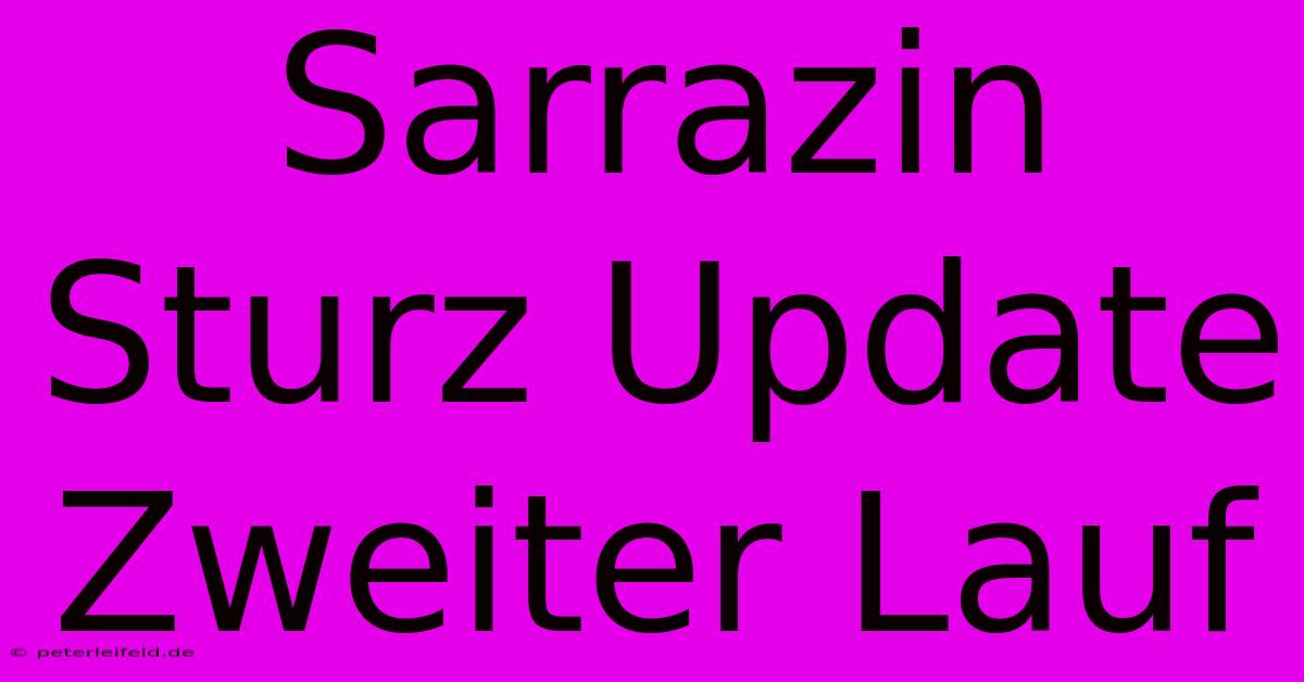 Sarrazin Sturz Update Zweiter Lauf