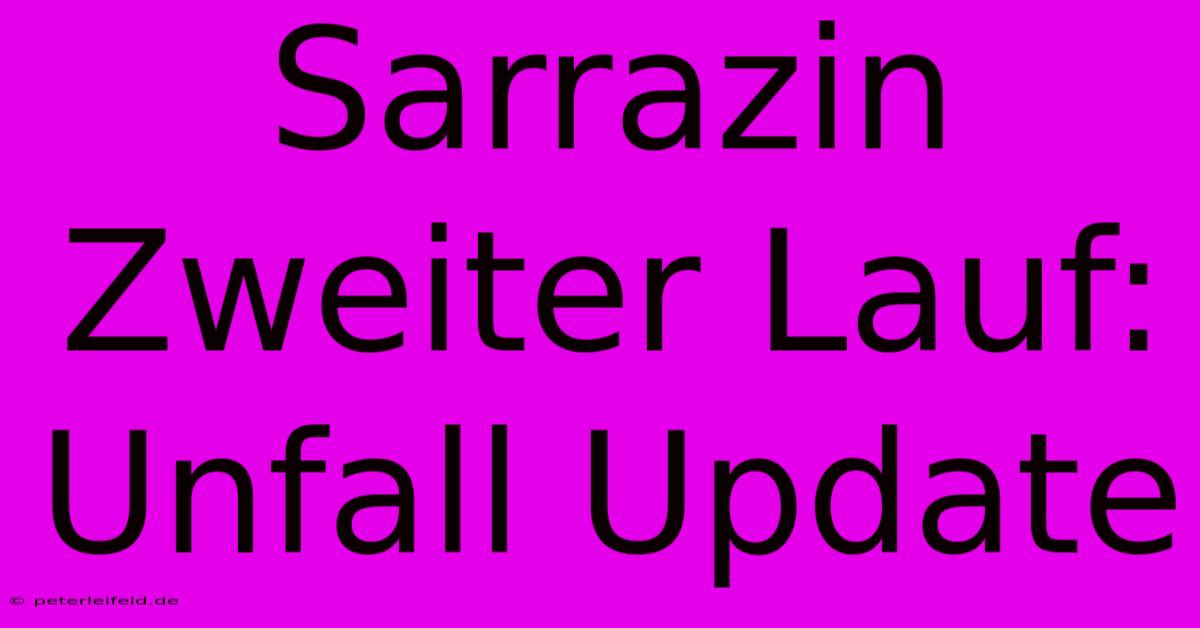 Sarrazin Zweiter Lauf: Unfall Update