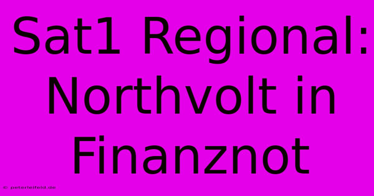 Sat1 Regional: Northvolt In Finanznot