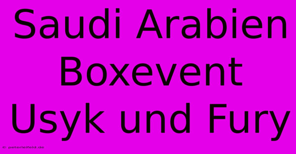 Saudi Arabien Boxevent Usyk Und Fury