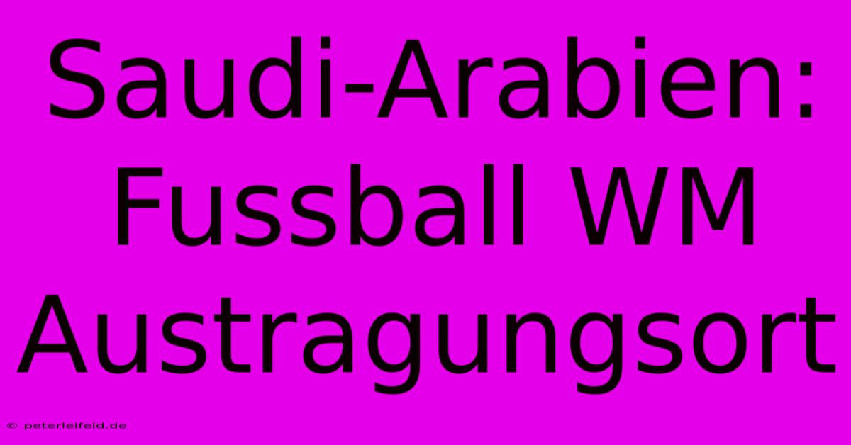 Saudi-Arabien: Fussball WM Austragungsort