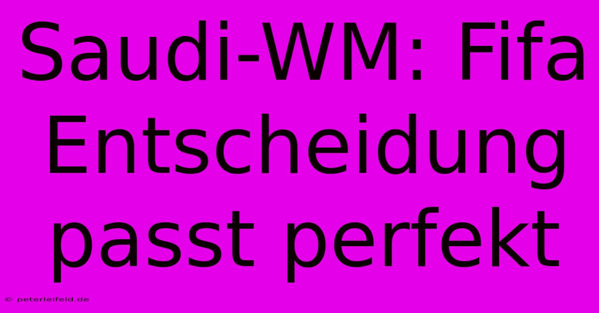 Saudi-WM: Fifa Entscheidung Passt Perfekt