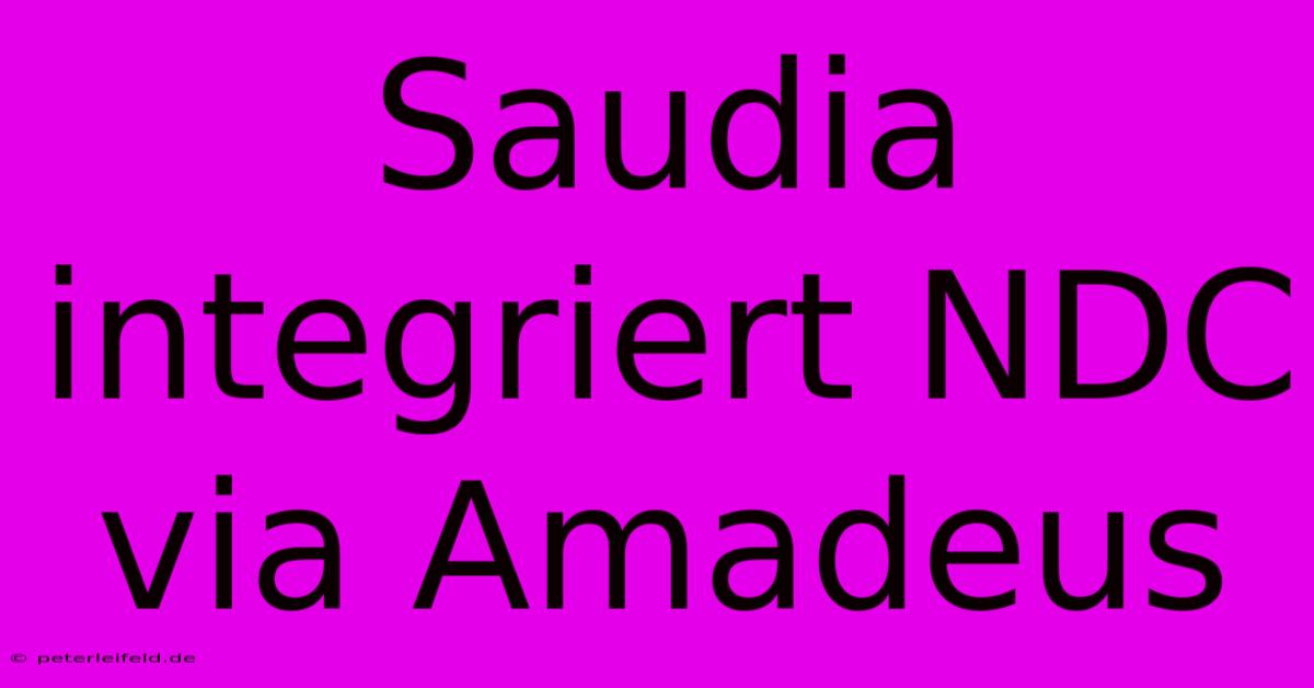 Saudia Integriert NDC Via Amadeus