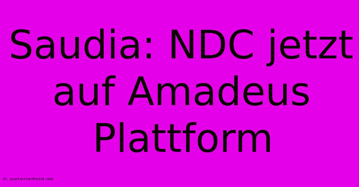 Saudia: NDC Jetzt Auf Amadeus Plattform