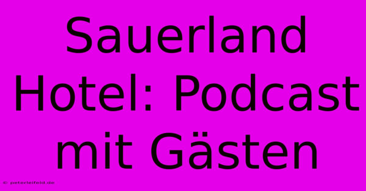 Sauerland Hotel: Podcast Mit Gästen