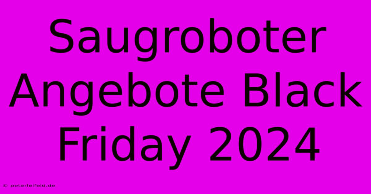 Saugroboter Angebote Black Friday 2024