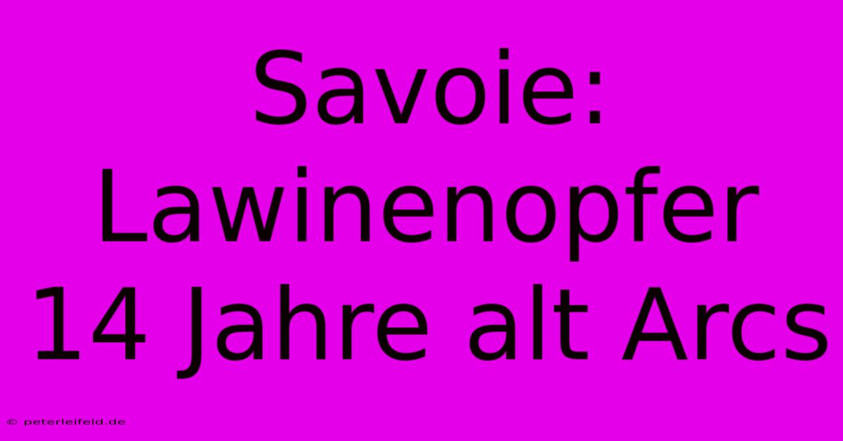 Savoie: Lawinenopfer 14 Jahre Alt Arcs