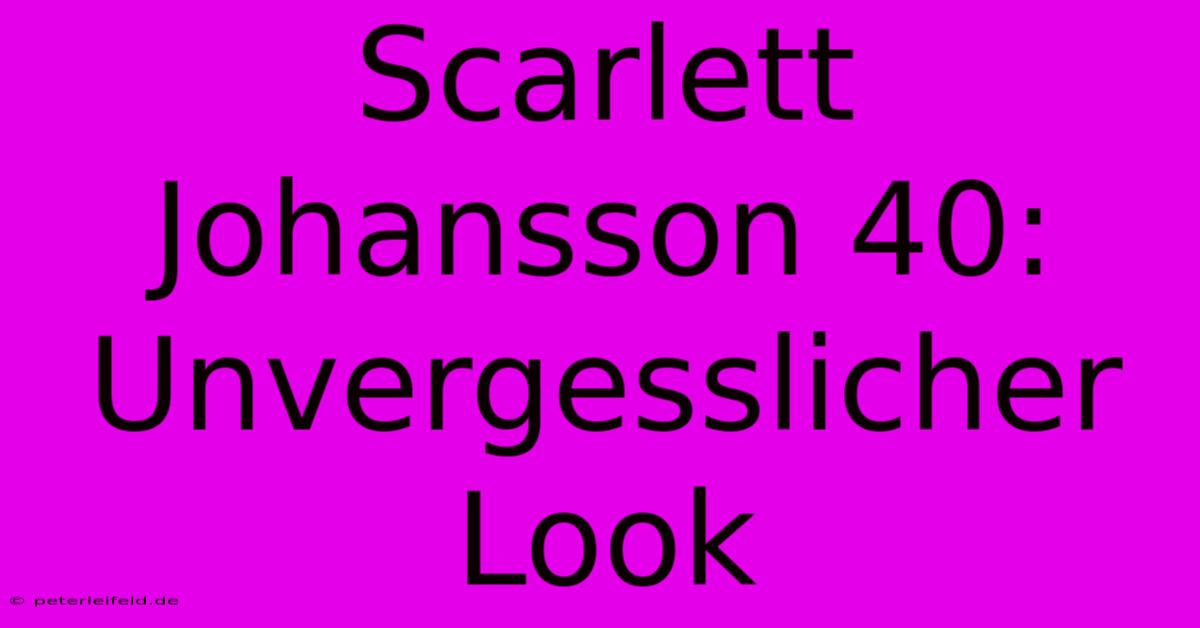 Scarlett Johansson 40: Unvergesslicher Look