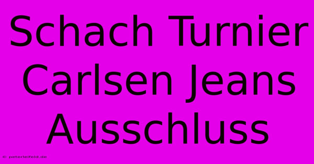 Schach Turnier Carlsen Jeans Ausschluss