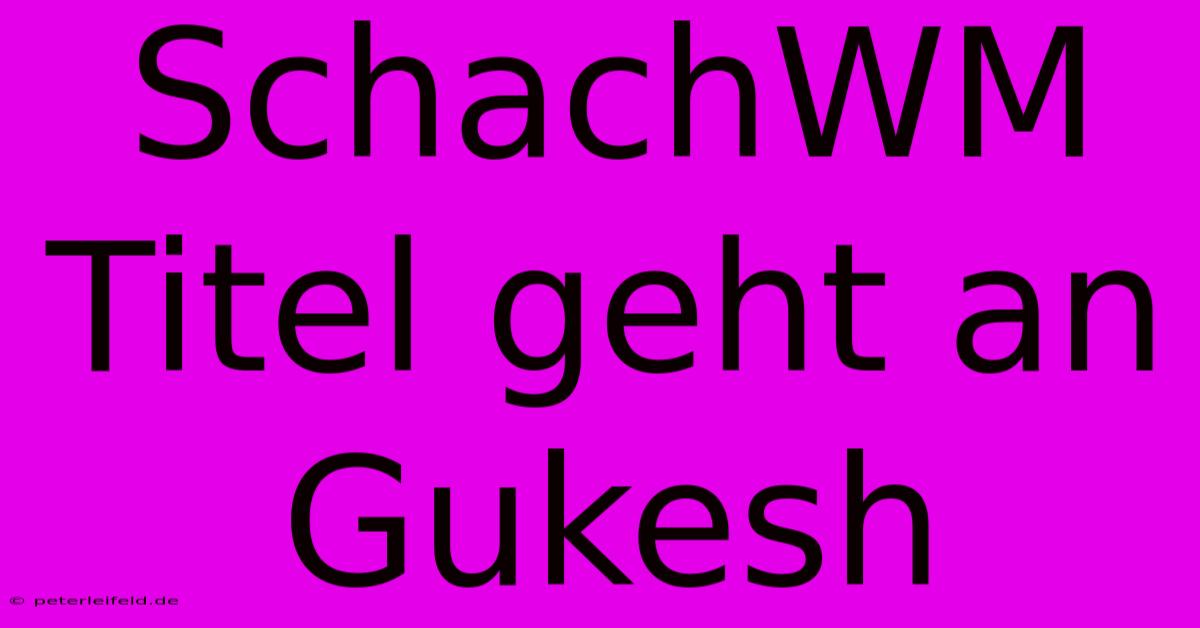 SchachWM Titel Geht An Gukesh