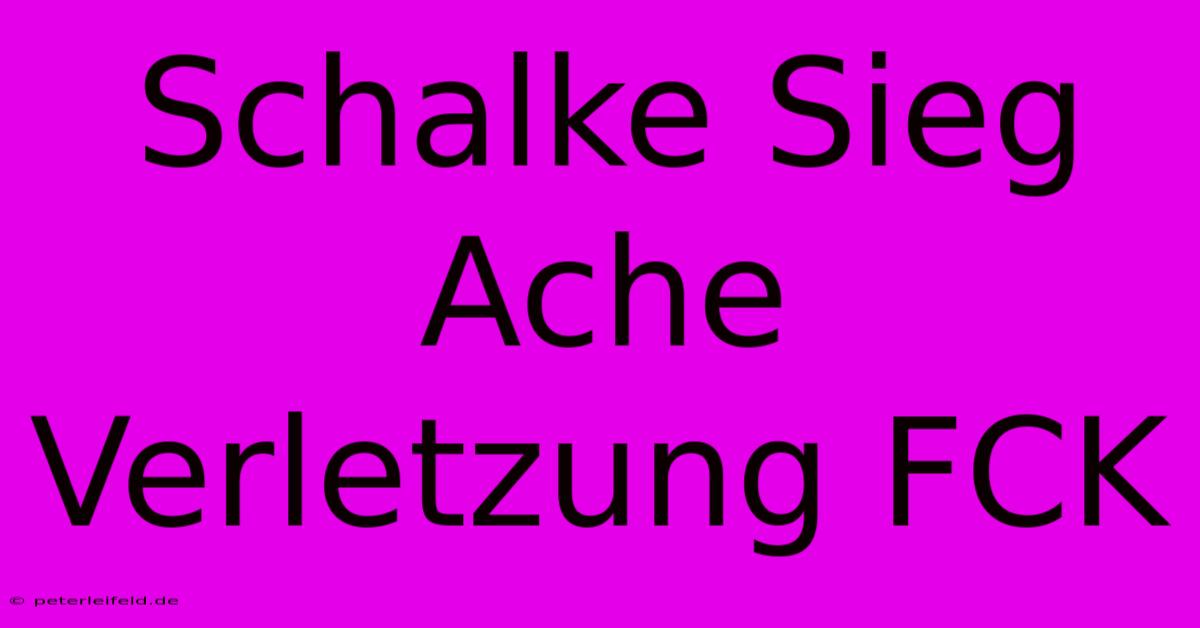 Schalke Sieg Ache Verletzung FCK