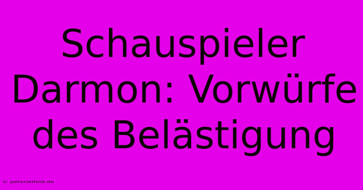 Schauspieler Darmon: Vorwürfe Des Belästigung