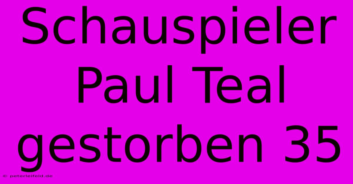 Schauspieler Paul Teal Gestorben 35