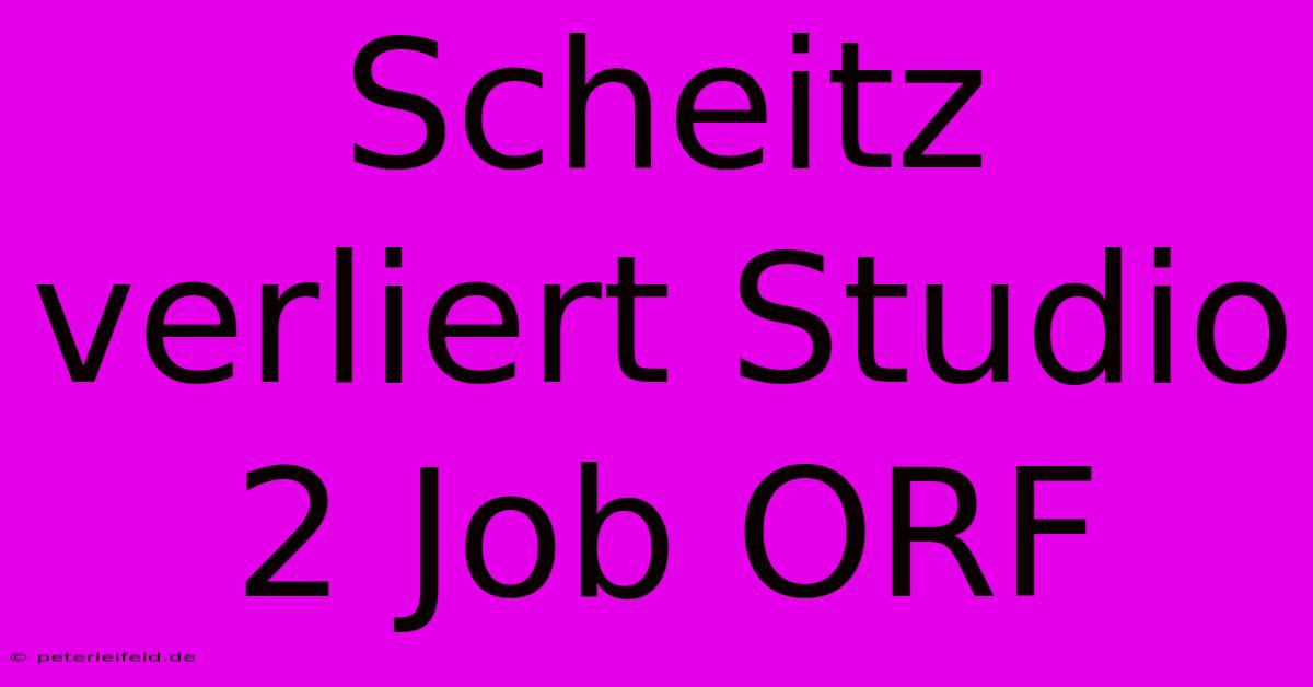 Scheitz Verliert Studio 2 Job ORF