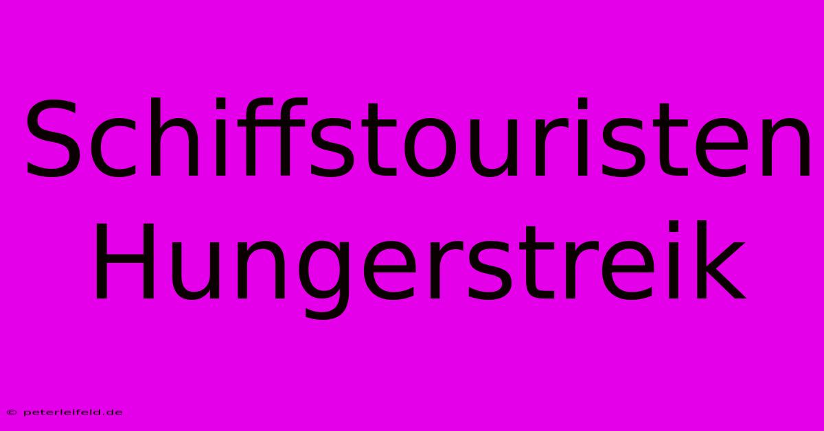 Schiffstouristen Hungerstreik