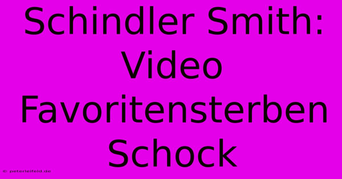 Schindler Smith: Video Favoritensterben Schock