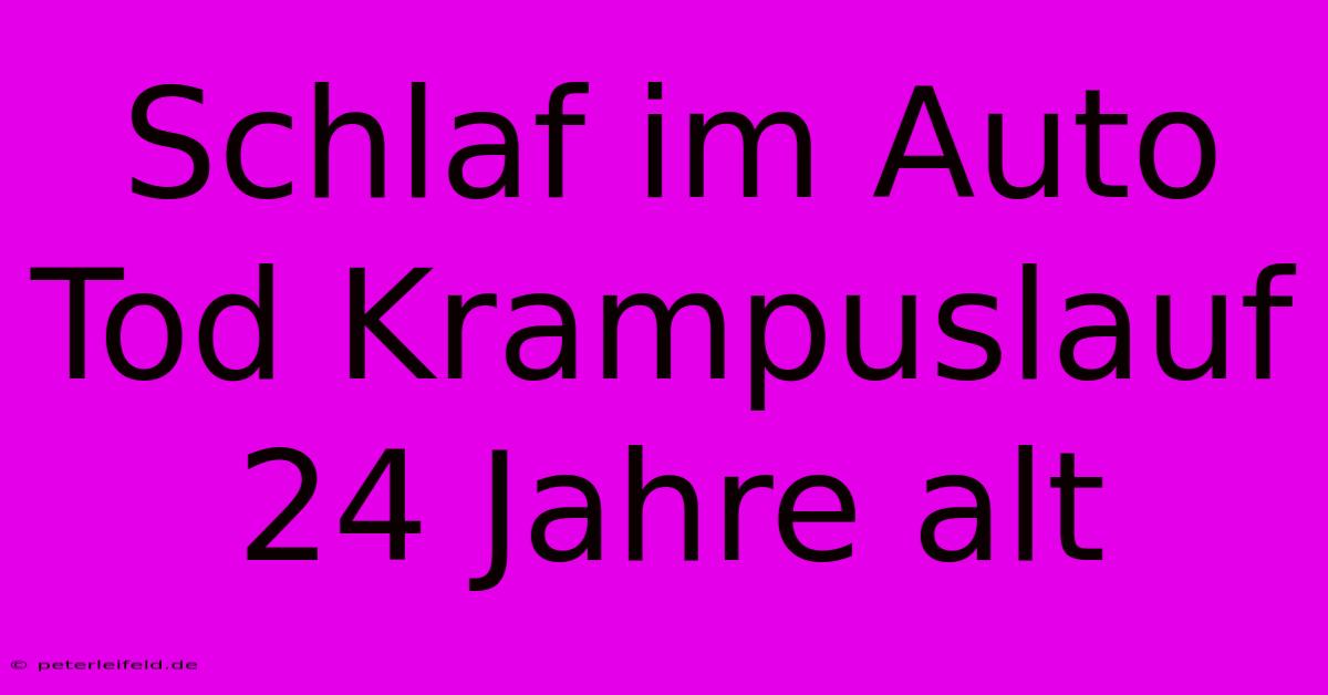 Schlaf Im Auto Tod Krampuslauf 24 Jahre Alt