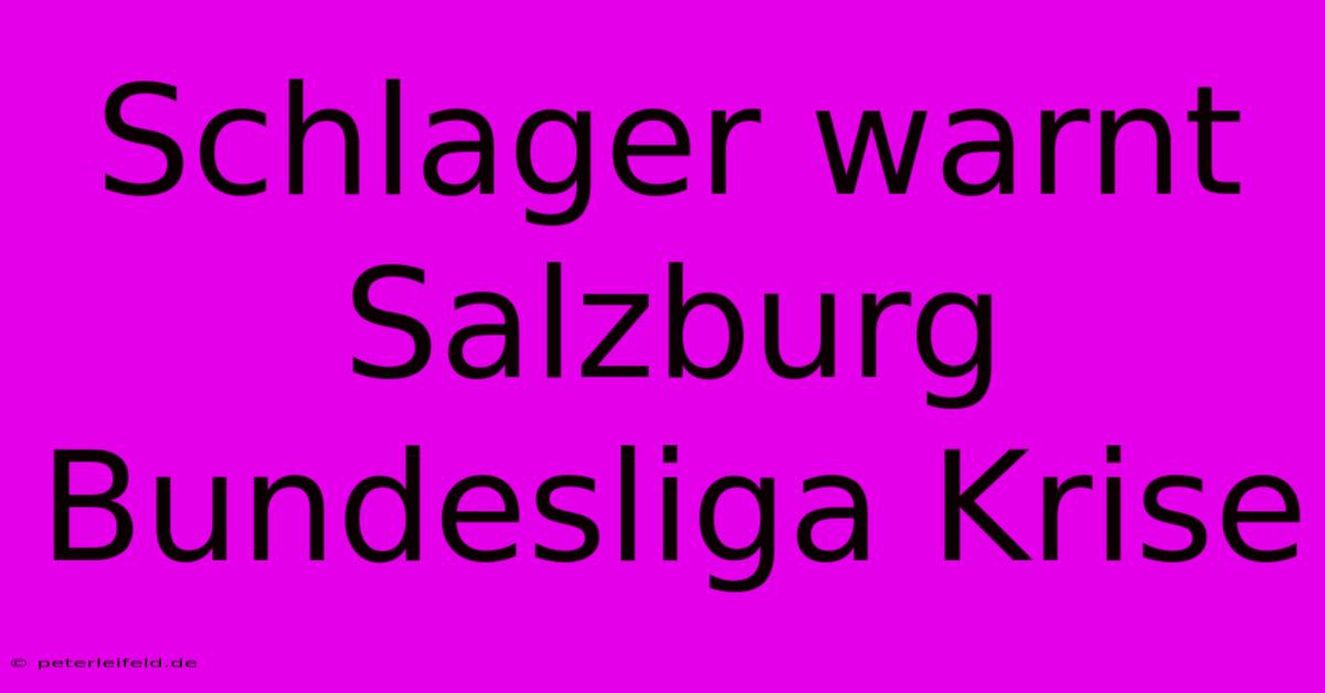 Schlager Warnt Salzburg Bundesliga Krise