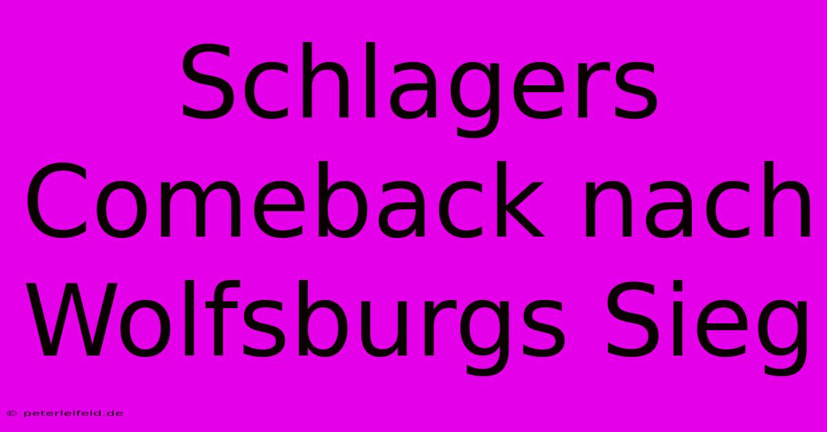 Schlagers Comeback Nach Wolfsburgs Sieg