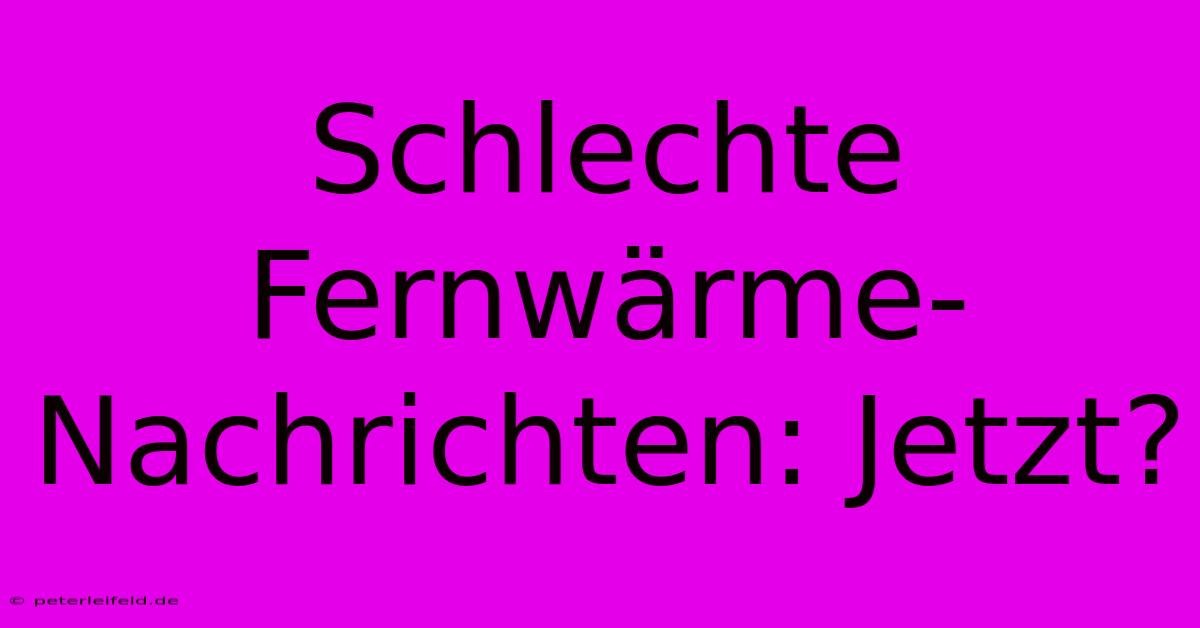 Schlechte Fernwärme-Nachrichten: Jetzt?