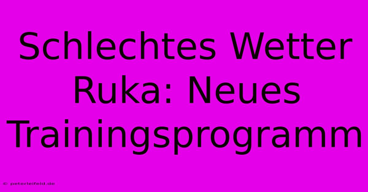 Schlechtes Wetter Ruka: Neues Trainingsprogramm