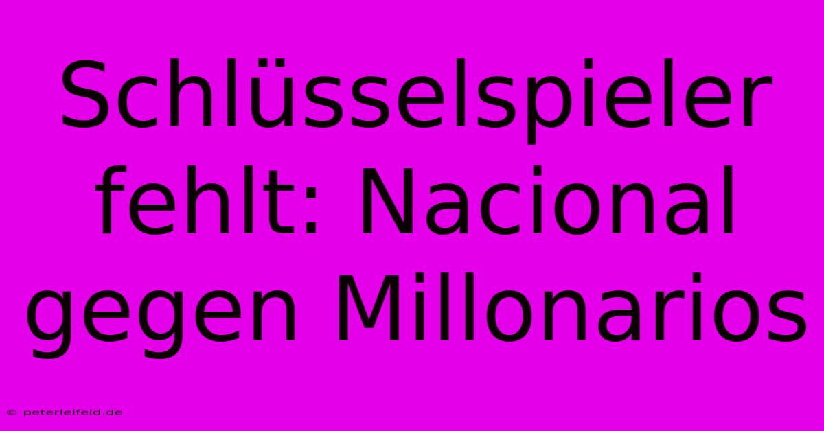 Schlüsselspieler Fehlt: Nacional Gegen Millonarios