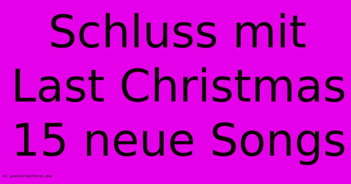 Schluss Mit Last Christmas 15 Neue Songs