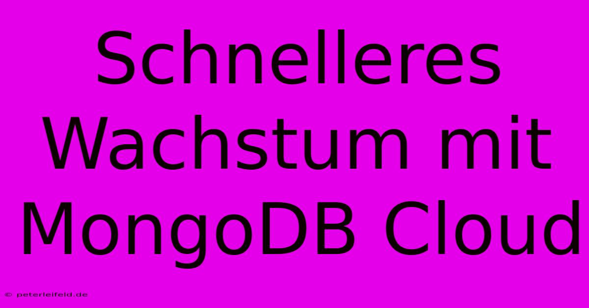 Schnelleres Wachstum Mit MongoDB Cloud