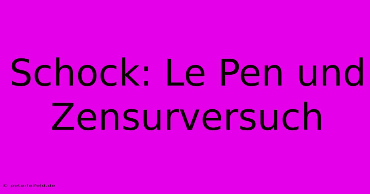 Schock: Le Pen Und Zensurversuch