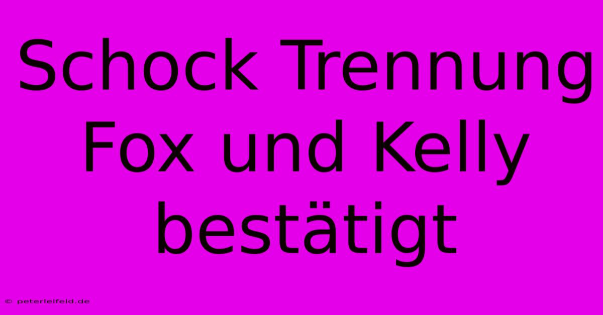 Schock Trennung Fox Und Kelly Bestätigt