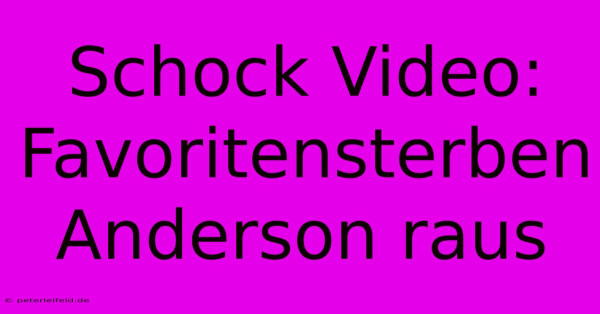 Schock Video: Favoritensterben Anderson Raus