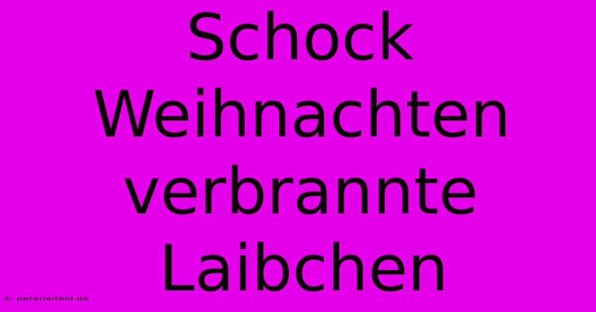 Schock Weihnachten Verbrannte Laibchen