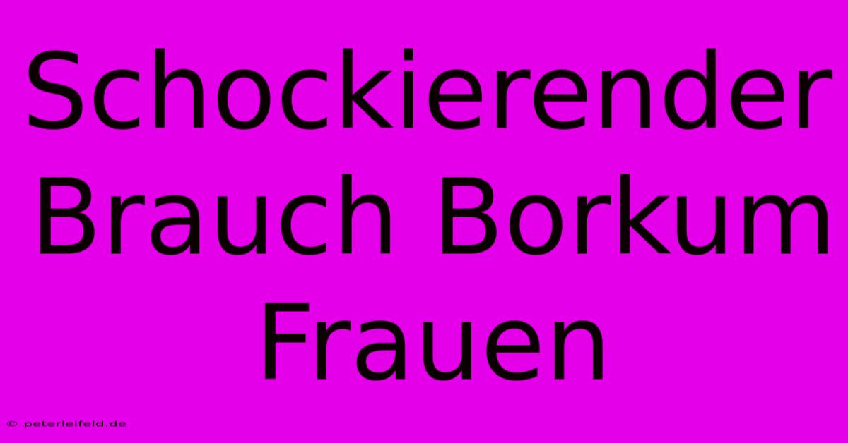 Schockierender Brauch Borkum Frauen