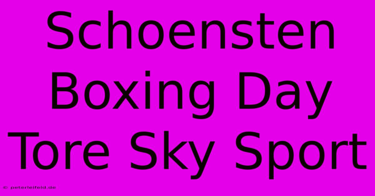 Schoensten Boxing Day Tore Sky Sport