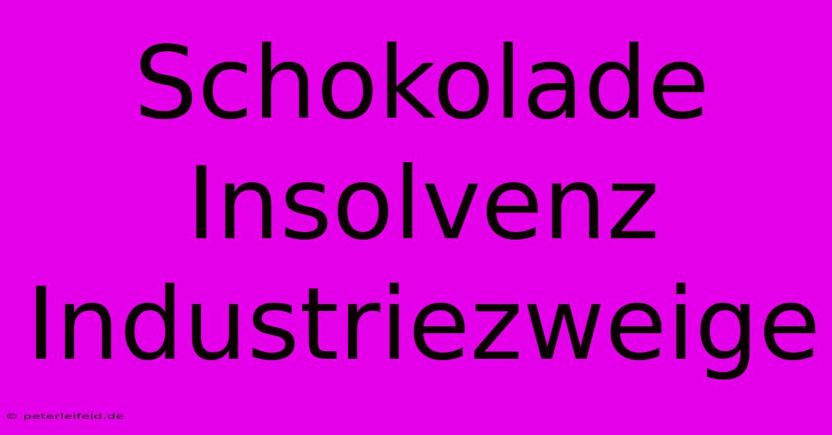 Schokolade Insolvenz Industriezweige