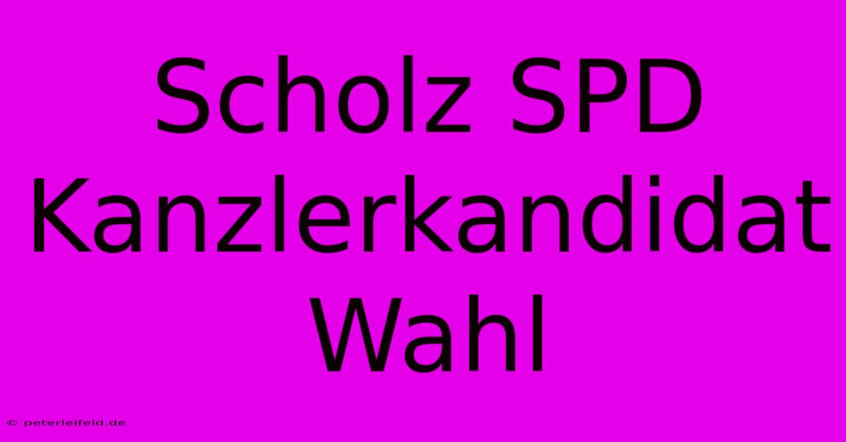 Scholz SPD Kanzlerkandidat Wahl