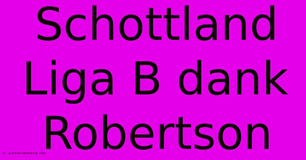 Schottland Liga B Dank Robertson