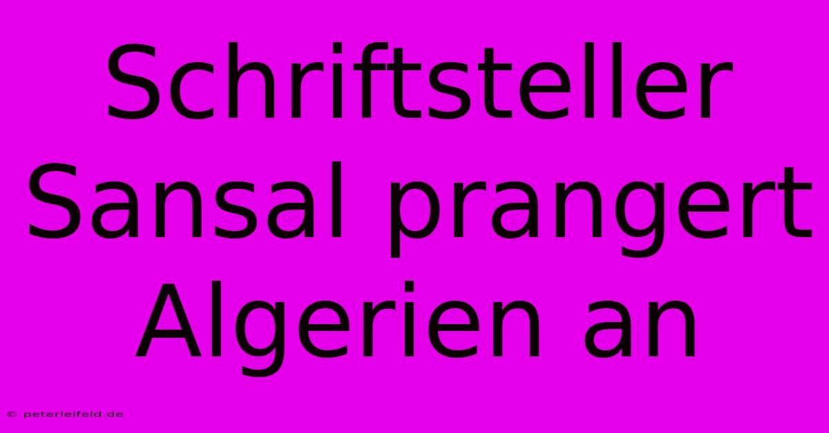 Schriftsteller Sansal Prangert Algerien An