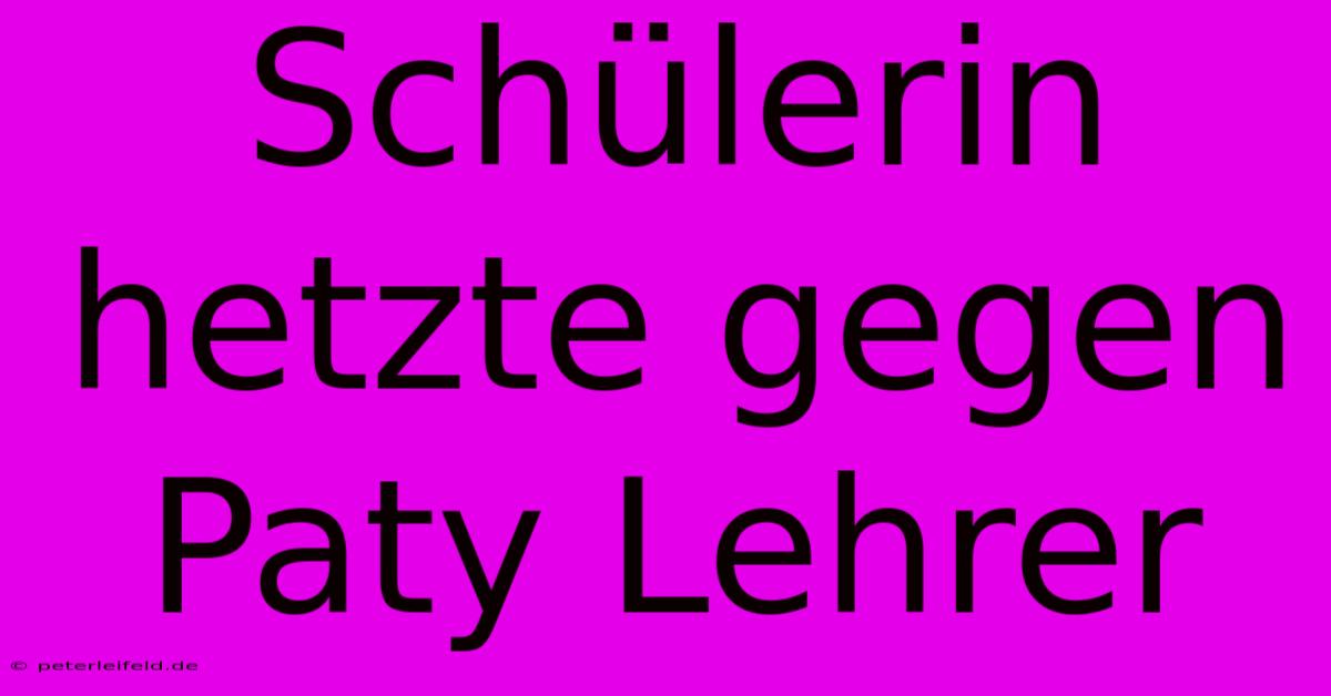 Schülerin Hetzte Gegen Paty Lehrer