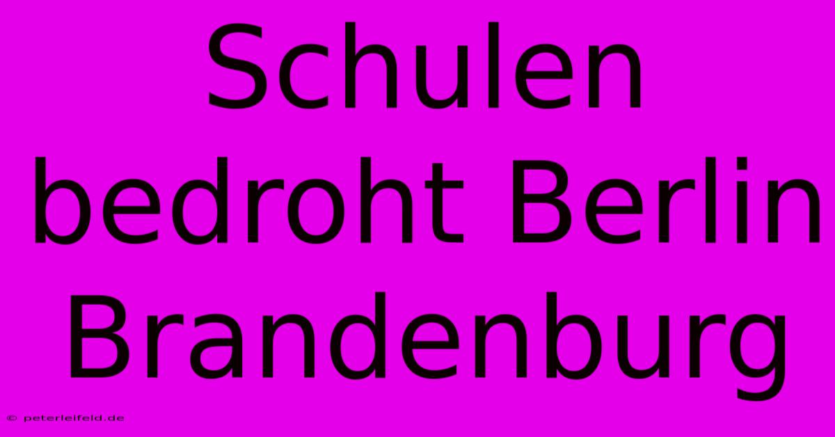 Schulen Bedroht Berlin Brandenburg