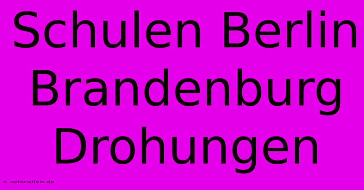 Schulen Berlin Brandenburg Drohungen