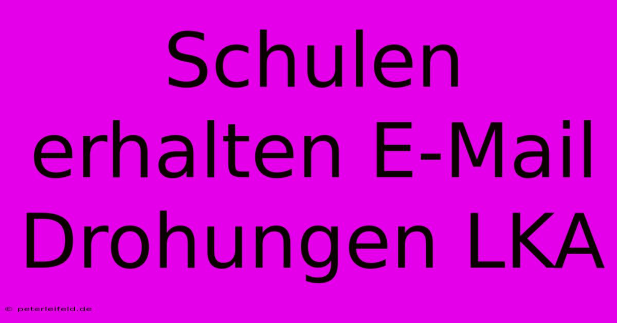 Schulen Erhalten E-Mail Drohungen LKA