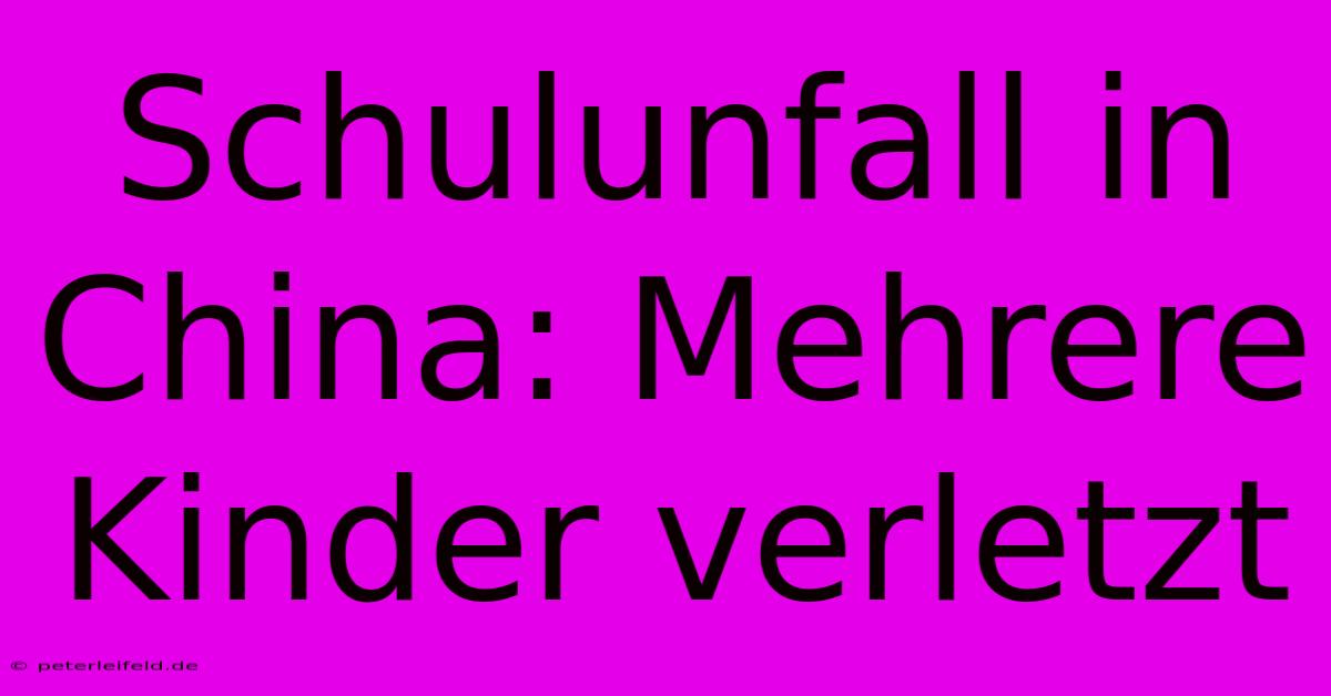 Schulunfall In China: Mehrere Kinder Verletzt