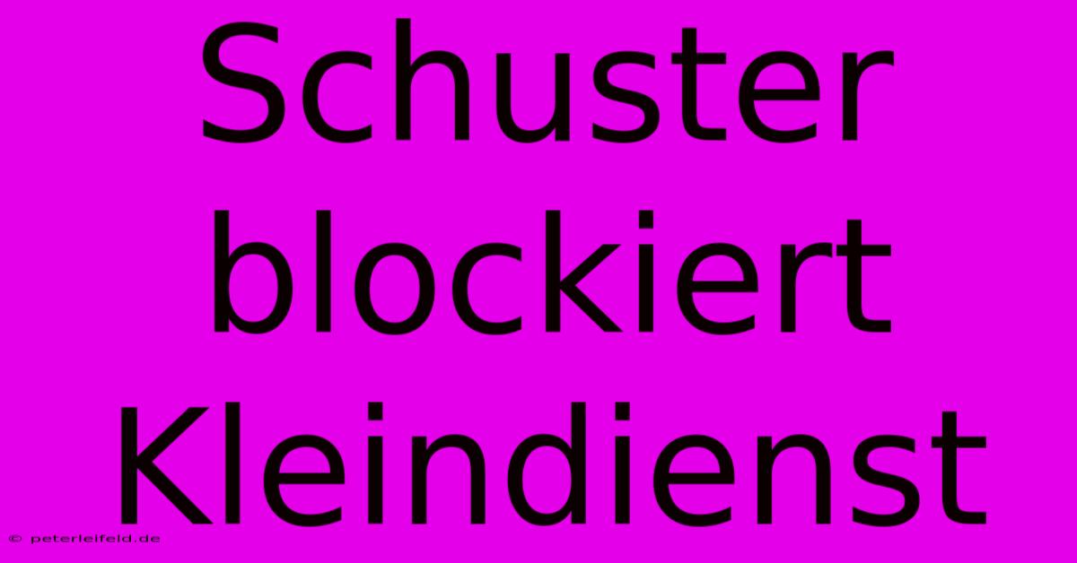 Schuster Blockiert Kleindienst