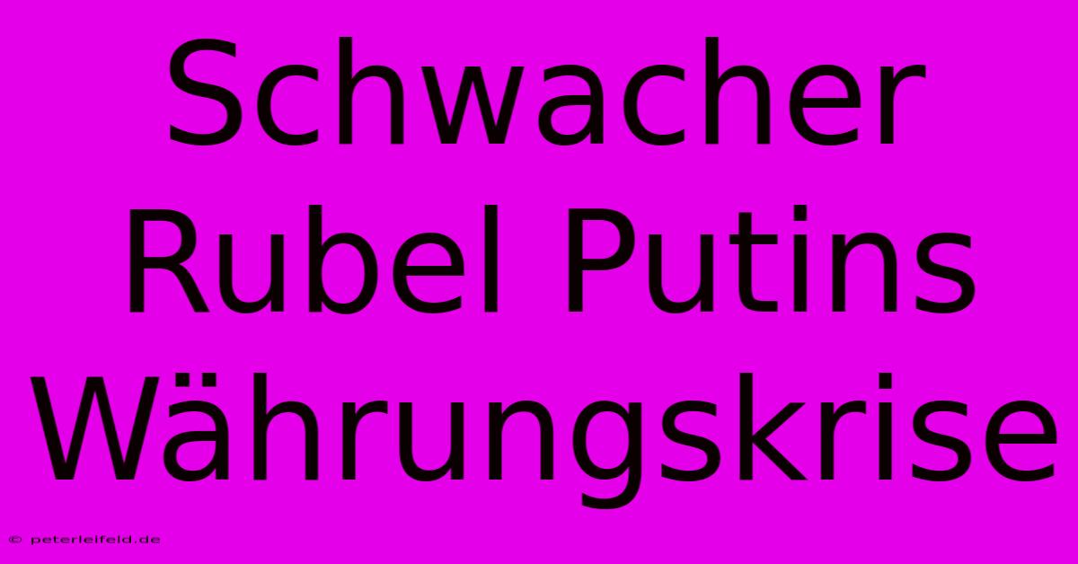 Schwacher Rubel Putins Währungskrise