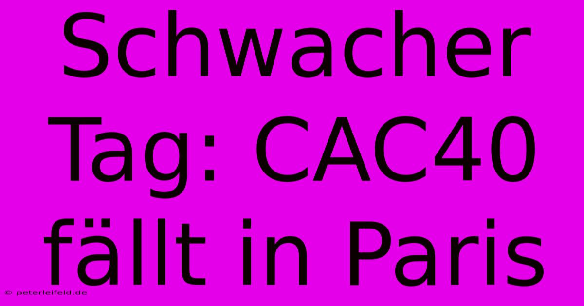 Schwacher Tag: CAC40 Fällt In Paris