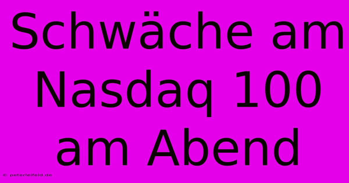 Schwäche Am Nasdaq 100 Am Abend